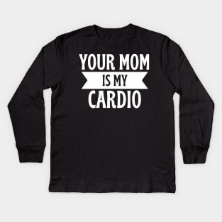 your mom is my cardio Kids Long Sleeve T-Shirt